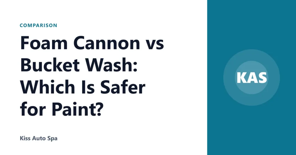 Foam Cannon vs Bucket Wash: Which Is Safer for Paint?