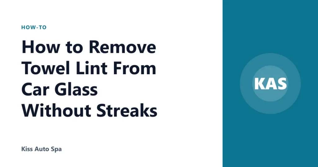 How to Remove Towel Lint From Car Glass Without Streaks