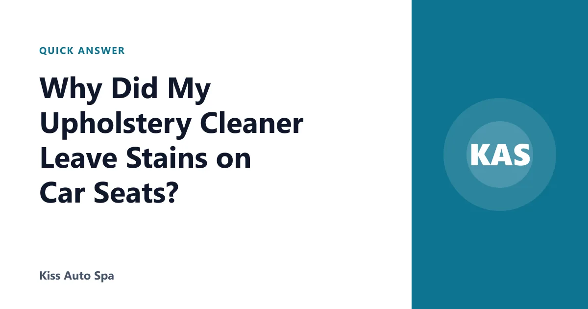 Why Did My Upholstery Cleaner Leave Stains on Car Seats?